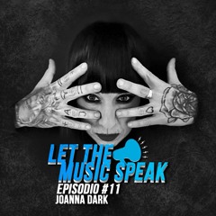 Let The Music Speak EPISODIO #11 Joanna Dark
