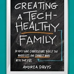 ❤️ Read Creating a Tech-Healthy Family: Ten Must-Have Conversations to Help You Worry Less and C