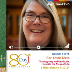 Thanksgiving and Gratitude, Despite the Mess of Life - Episode 4196 | Rev. Shuna Dicks | 1 Thessalonians 5:12-24 | August 24, 2025