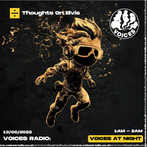 Thoughts On Elvis - 13/05/25 - Voices Radio