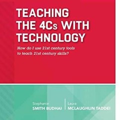 READ EBOOK Teaching the 4Cs with Technology: How do I use 21st century tools to
