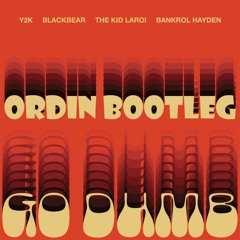Y2K - Go Dumb (ft. blackbear, The Kid LAROI & Bankrol Hayden) (Ordin Bootleg)