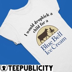 I would drop a child for a Blue Bell Ice Cream logo shirt