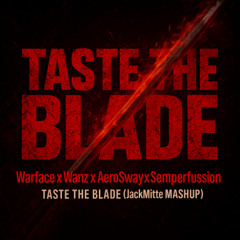 Warface x Wanz x AeroSway x Semperfusion - Taste The Blade (JackMitte MASHUP)