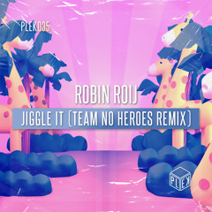 Robin Roij - Jiggle It (Team No Heroes Remix) [PLEK035]