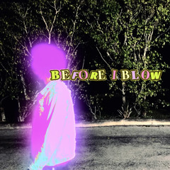 before i blow