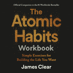 Listen to an excerpt from THE ATOMIC HABITS WORKBOOK written and read by James Clear