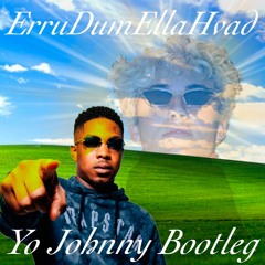 ErruDumEllaHvad - Yo Johnny Remix Bootleg (LEAK)