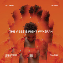 THE VIBES IS RIGHT w/ K2RAH - Thursday 6th March 2025
