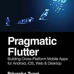 ❤️ Read Pragmatic Flutter: Building Cross-Platform Mobile Apps for Android, iOS, Web & Desktop b