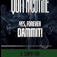 Get FREE B.o.o.k QUIT NICOTINE - YES, FOREVER DAMMIT!: A Simply Fun Strategy for Success