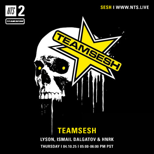 TeamSESH NTS 10th April 2025: Ismail Dalgatov, Lyson & hnrk