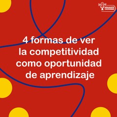 4 formas de ver la competitividad como oportunidad de aprendizaje