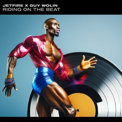 JETFIRE X Guy Wolin - Riding On The Beat
