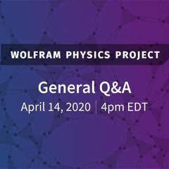 Wolfram Physics Project Launch General Q&A