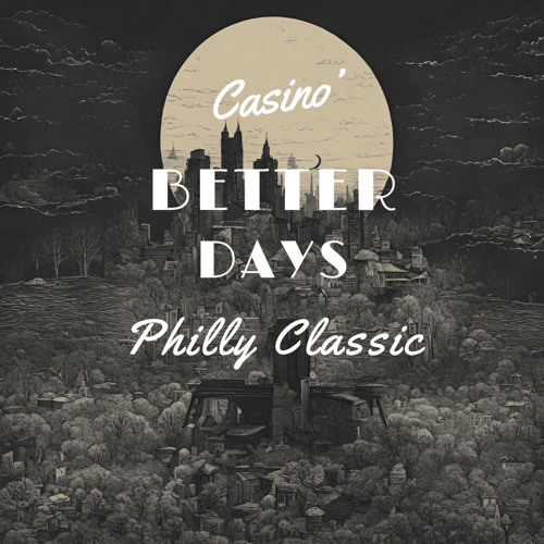 Casino ft Philly Classic - Better Days