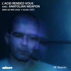 L'Acid Rendez-Vous avec Anatolian Weapon - 28 Mai 2022