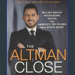 (<E.B.O.O.K.$) 📖 The Altman Close: Million-Dollar Negotiating Tactics from America's Top-Selling R