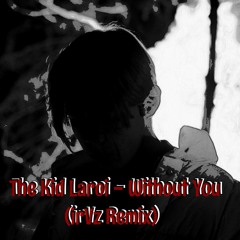The Kid Laroi - Without You (irVz Remix)