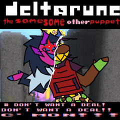 (Not Old)# DON'T WANT A DEAL! DON'T WANT A DEAL!! C'MON!!! [Deltarune The Same Same Other Puppet]