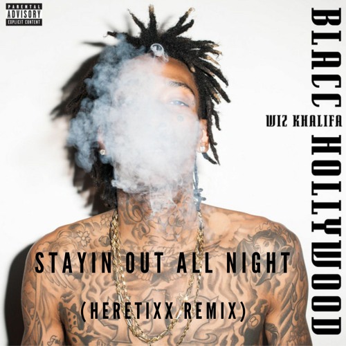 Wiz Khalifa - Stayin Out All Night (Heretixx Remix)
