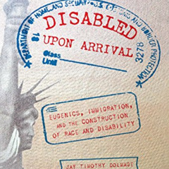View PDF 💛 Disabled Upon Arrival: Eugenics, Immigration, and the Construction of Rac