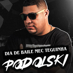 PODOLSKI DJ - DIA DE BAILE MEC TEGUINHA