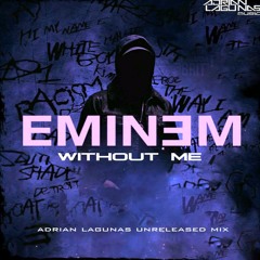 Eminem - Without Me (Adrian Lagunas Unreleased Mix)DOWNLOAD!