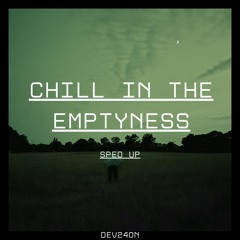 Chill in the Emptyness (Sped Up)
