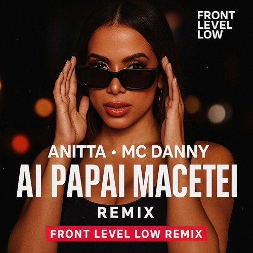 Anitta MC Danny - Aí Papai Macetei (Front Level Low Remix)
