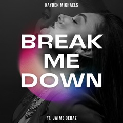 Break Me Down Ft. Jaime Deraz