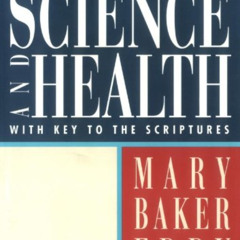 Read PDF 💝 Science and Health with Key to the Scriptures (Authorized, Trade Ed.) by