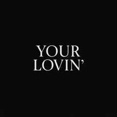 Your Lovin'