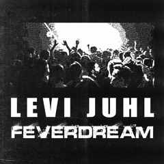 LEVI JUHL - Feverdream [FD]