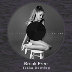 Ariana Grande - Break Free (toska bootleg) [free dl]