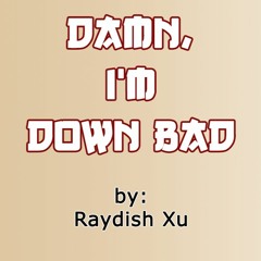 Damn, I'm Down Bad (prod. Jimboronie)