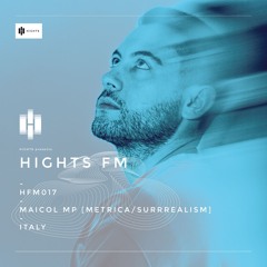 HIGHTS FM 017 / Maicol MP [Metrica/Surrrealism]
