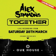 Alex Simmons live stream - Together with OUR HOUSE - House & Classics mix