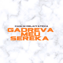 Cagi Ni Delaiyatova - Gadreva Meu Sereka