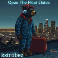 kstrobez - Open the Float Gates