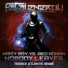 Noizy Boy Vs. Red Ronan - Nobody Leaves (Trance Atlantic Remix)