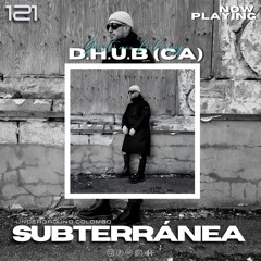 Subterránea Podcast - D.H.U.B (CA) | EP #121