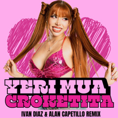 Yeri Mua - Croketita (Ivan Diaz & Alan Capetillo Remix) FREE DOWNLOAD !