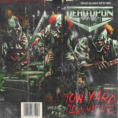 Dead Upon Arrival - Tow Yard Clown Massacre (feat. Crucial Rip)