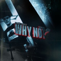 WHY NOT? [prod chiru!]