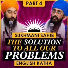 The Solution To All Our Problems | Sri Sukhmani Sahib Katha in English | Part 4