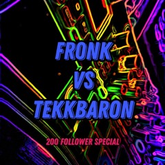 Fr0nK Vs. Tekkbaron - 200 Follower Special