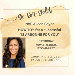 Go for Gold 'How To's for a successful Is Arbonne for you' NVP Aileen Beyer - May 4, 2024