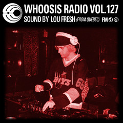 WHOOSIS RADIO VOL.127｜LOU FRE$H FROM QUEBEC