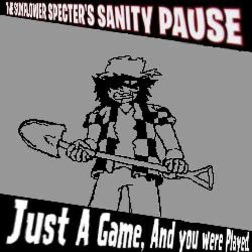 The Sunflower Specter's Sanity Pause - "It's all Just A Game, and you were Played" (FOUND MEDIA)